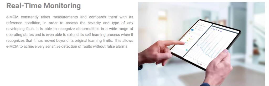 Highlights Artesis e-MCM monitors the condition of equipment driven by an electric motor, effectively using the motor itself as a sophisticated transducer and provides clear information for fault detection, diagnostics, time to failure and corrective actions. Comprehensive Fault Coverage Online Condition Monitoring Automated Fault Diagnosis Onliy Viable Solution for Hard to Reach Motors Early Fault Detection Effects Of Faults On Energy Efficiency Award Winning Technology Online Power Monitoring